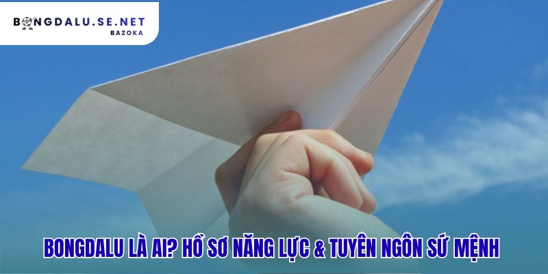Giới thiệu Bongdalu với tuyên ngôn sứ mệnh và cam kết chất lượng