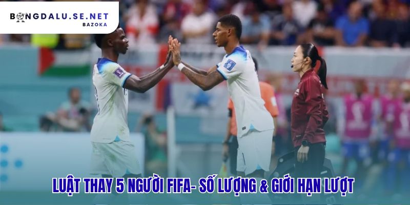 Luật thay 5 người FIFA quy định 3 lượt thay trong trận đấu