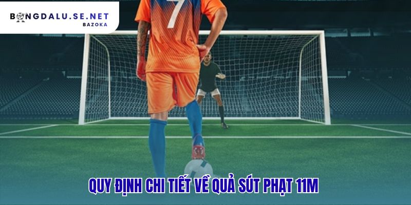 Quy định sút phạt 11m chi phối chặt chẽ mọi cầu thủ